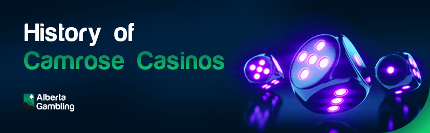 A few glowing dice for the history of Camrose Casinos