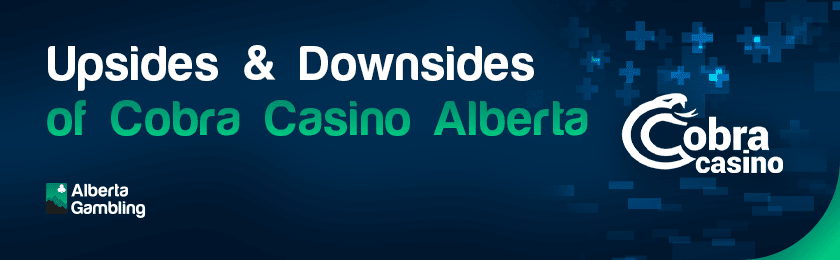 A banner for the upsides and downsides of Cobra casino Alberta with their logo