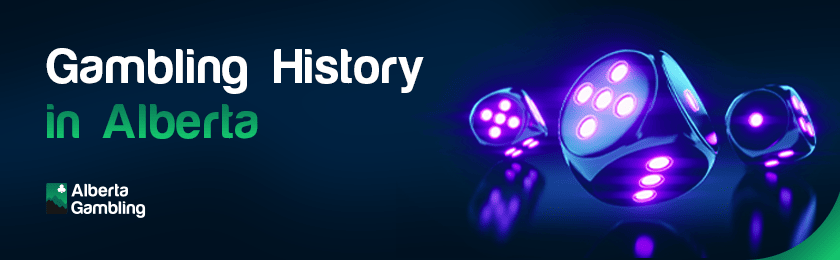 Glowing dice for gambling history in Alberta