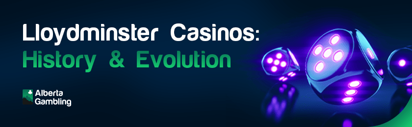 A few glowing dice for Lloydminster Casinos' history & evolution