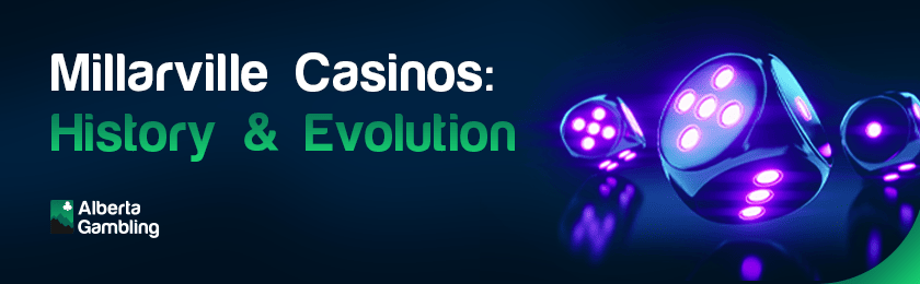 A few glowing dice for Millarville Casinos history & evolution