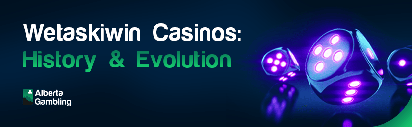 A few glowing dice for Wetaskiwin Casinos history & evolution